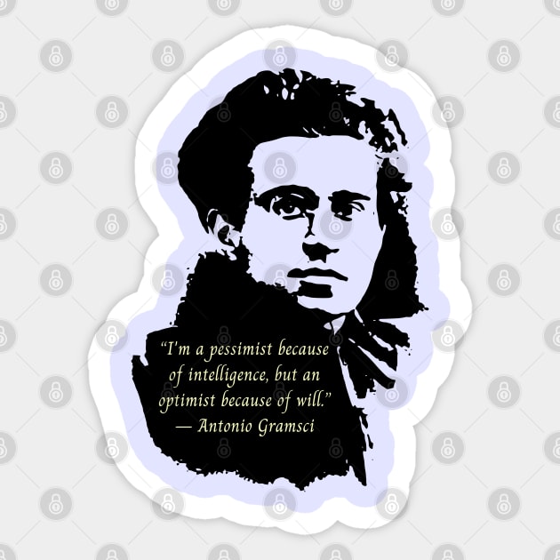 Antonio Gramsci portrait and quote: I'm a pessimist because of intelligence, but an optimist because of will. Sticker by artbleed